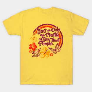 You are Only as Pretty as You Treat People T-Shirt